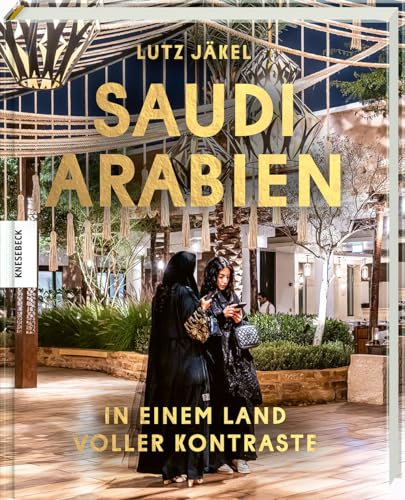 Saudi-Arabien: In einem Land voller Kontraste. Reise-Bildband und Reportage von Knesebeck