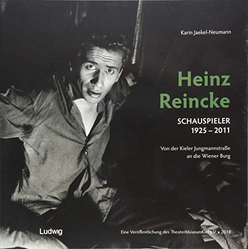 Heinz Reincke, Schauspieler (1925–2011): Von der Kieler Jungmannstraße an die Wiener Burg: Begleitkatalog zur Ausstellung im Kieler Kloster vom 11.10. bis 21.11.2018