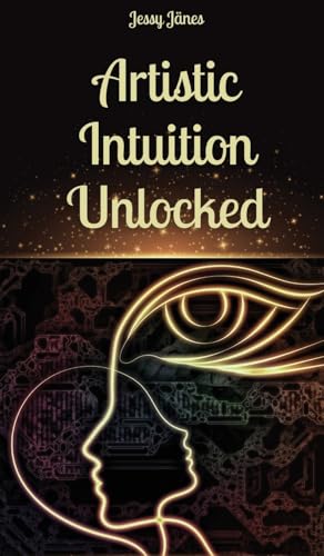 Artistic Intuition Unlocked von Book Fairy Publishing