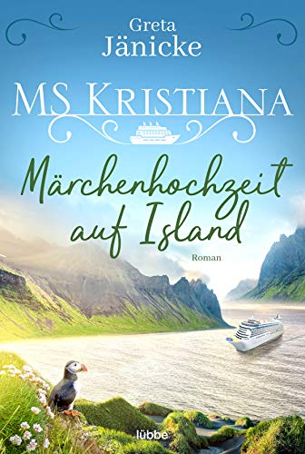 MS Kristiana - Märchenhochzeit auf Island: Roman (Auf Fahrt mit der MS Kristiana, Band 3)