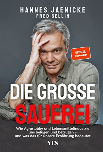 Die große Sauerei: Wie Agrarlobby und Lebensmittelindustrie uns belügen und betrügen – und was das für unsere Ernährung bedeutet. (SPIEGEL-BESTSELLER) von Yes Publishing