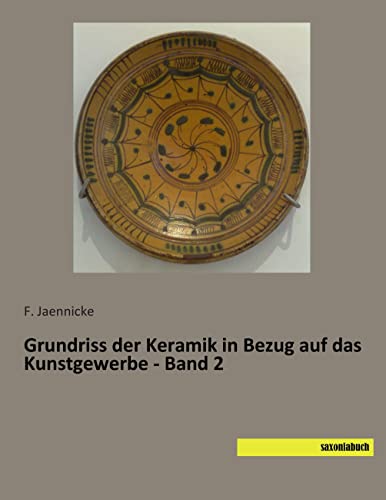 Grundriss der Keramik in Bezug auf das Kunstgewerbe - Band 2 von SaxoniaBuch