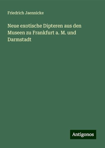 Neue exotische Dipteren aus den Museen zu Frankfurt a. M. und Darmstadt von Antigonos Verlag