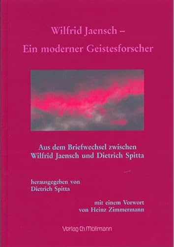 Wilfrid Jaensch - Ein moderner Geistesforscher: Aus dem Briefwechsel zwischen Wilfrid Jaensch nund Dietrich Spitta