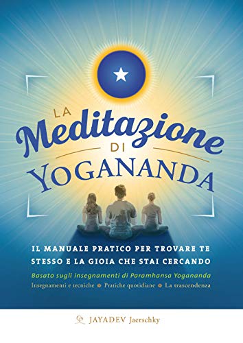 La meditazione di Yogananda. Il manuale pratico per trovare te stesso e la gioia che stai cercando von ANANDA EDIZIONI
