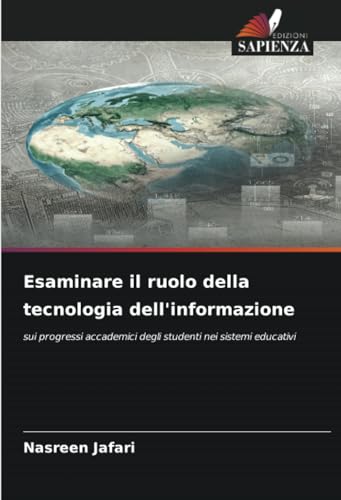 Esaminare il ruolo della tecnologia dell'informazione: sui progressi accademici degli studenti nei sistemi educativi von Edizioni Sapienza