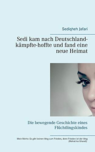 Sedi kam nach Deutschland - kämpfte - hoffte und fand eine neue Heimat: Die bewegende Geschichte eines Flüchtlingskindes Sedi kam nach Deutschland - kämpfte - hoffte und fand eine neue Heimat: Die bewegende Geschichte eines Flüchtlingskindes
