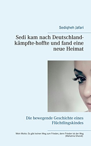 Sedi kam nach Deutschland - kämpfte - hoffte und fand eine neue Heimat: Die bewegende Geschichte eines Flüchtlingskindes Sedi kam nach Deutschland - kämpfte - hoffte und fand eine neue Heimat: Die bewegende Geschichte eines Flüchtlingskindes