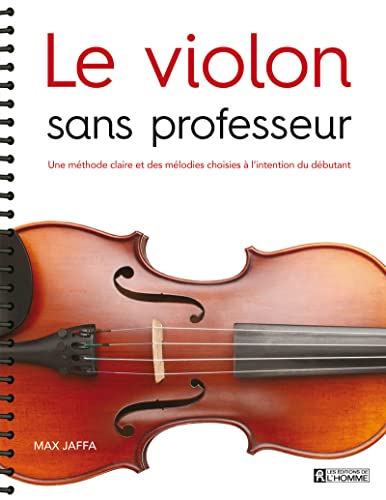 Le violon sans professeur: Une méthode claire et des mélodies choisies à l'intention du débutant von DE L HOMME