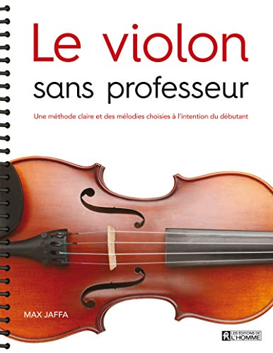 Le violon sans professeur: Une méthode claire et des mélodies choisies à l'intention du débutant Le violon sans professeur: Une méthode claire et des mélodies choisies à l'intention du débutant von DE L HOMME