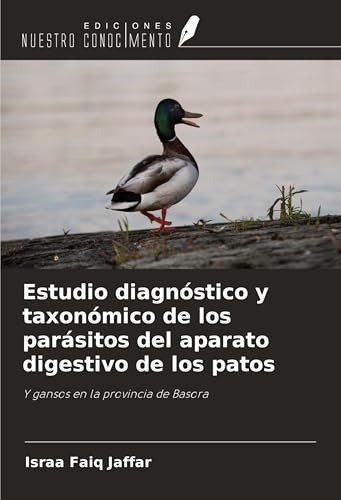 Estudio diagnóstico y taxonómico de los parásitos del aparato digestivo de los patos: Y gansos en la provincia de Basora von Ediciones Nuestro Conocimiento