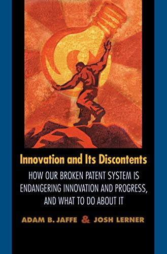 Innovation And Its Discontents: How Our Broken Patent System Is Endangering Innovation and Progress, and What to Do About It von Princeton University Press
