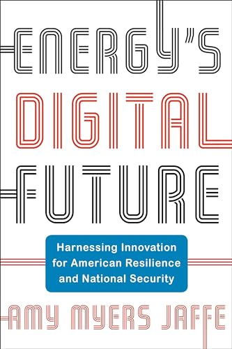 Energy's Digital Future: Harnessing Innovation for American Resilience and National Security (Center on Global Energy Policy)