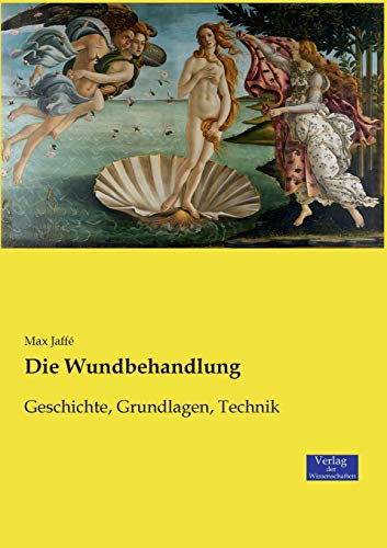 Die Wundbehandlung: Geschichte, Grundlagen, Technik Die Wundbehandlung: Geschichte, Grundlagen, Technik