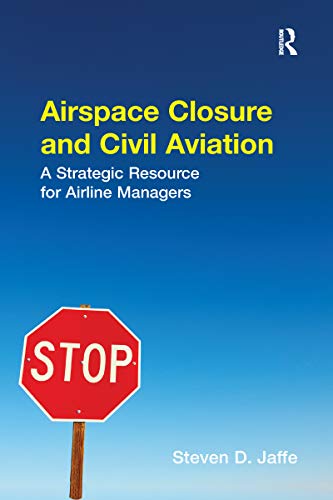 Airspace Closure and Civil Aviation: A Strategic Resource for Airline Managers von Routledge