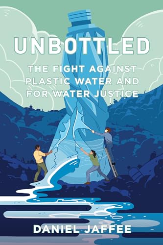 Unbottled: The Fight against Plastic Water and for Water Justice von University of California Press