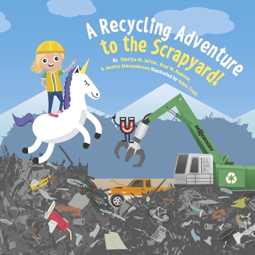 A Recycling Adventure to the Scrapyard!: Recycling Is Like Magic! Volume 2 (Scrap University Kids Recycling) von Bookbaby