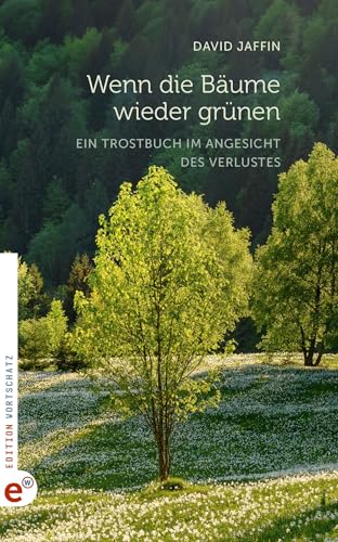 Wenn die Bäume wieder grünen: Ein Trostbuch im Angesicht des Verlustes von Wortschatz, Edition