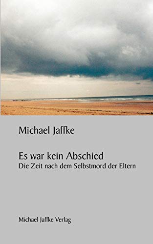 Es war kein Abschied: Die Zeit nach dem Selbstmord der Eltern Es war kein Abschied: Die Zeit nach dem Selbstmord der Eltern