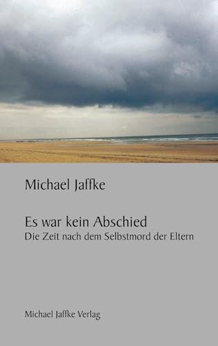 Es war kein Abschied: Die Zeit nach dem Selbstmord der Eltern