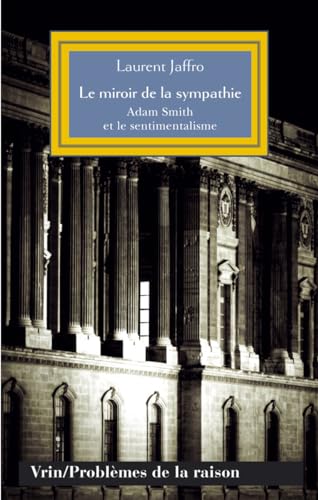 Le Miroir De La Sympathie: Adam Smith Et Le Sentimentalisme (Problemes De La Raison)