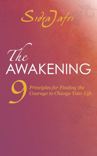 The Awakening: 9 Principles for Finding the Courage to Change Your Life