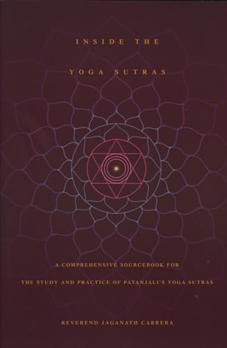 Inside the Yoga Sutras: A Comprehensive Sourcebook for the Study & Practice of Patanjali's Yoga Sutras