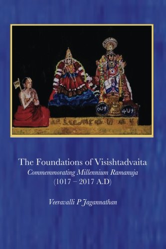 The Foundations of Visishtadvaita: Commemorating Millennium Ramanuja (1017 – 2017 A.D) von CreateSpace Independent Publishing Platform