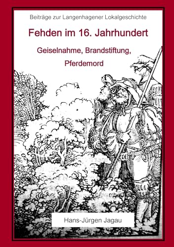 Fehden im 16. Jahrhundert: Geiselnahme, Brandstiftung, Pferdemord von Books on Demand GmbH