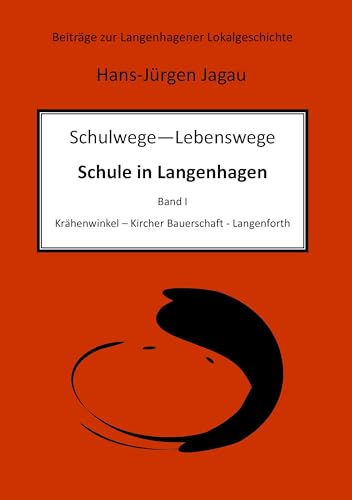 Schulwege - Lebenswege: Schulwesen in Langenhagen I (Beiträge zur Langenhagener Lokalgeschichte)