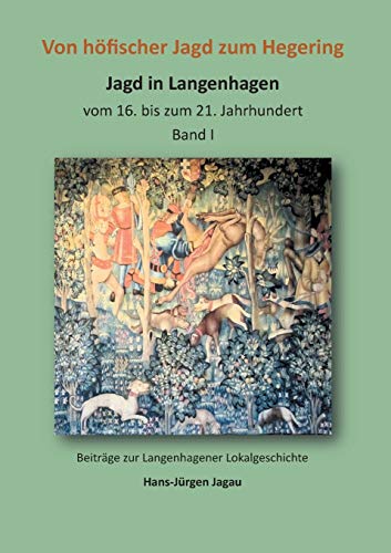 Von höfischer Jagd zum Hegering: Jagd in Langenhagen Band I