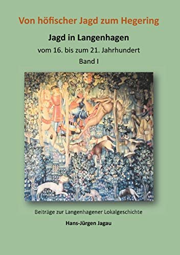 Von höfischer Jagd zum Hegering: Jagd in Langenhagen Band I