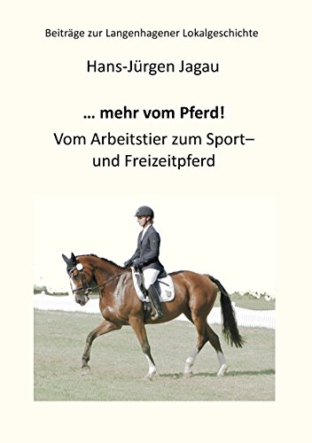 ... mehr vom Pferd!: Vom Arbeitstier zum Sport- und Freizeitpferd