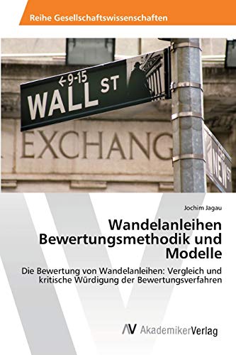 Wandelanleihen Bewertungsmethodik und Modelle: Die Bewertung von Wandelanleihen: Vergleich und kritische Würdigung der Bewertungsverfahren