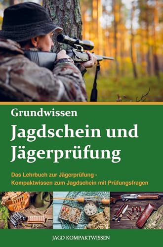 Jagdschein und Jägerprüfung Grundwissen: Kompaktwissen zum Jagdschein mit Prüfungsfragen - Das Lehrbuch zur erfolgreichen Jägerprüfung Jagdschein und Jägerprüfung Grundwissen: Kompaktwissen zum Jagdschein mit Prüfungsfragen - Das Lehrbuch zur erfolgreichen Jägerprüfung