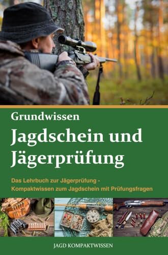 Jagdschein und Jägerprüfung Grundwissen: Kompaktwissen zum Jagdschein mit Prüfungsfragen - Das Lehrbuch zur erfolgreichen Jägerprüfung Jagdschein und Jägerprüfung Grundwissen: Kompaktwissen zum Jagdschein mit Prüfungsfragen - Das Lehrbuch zur erfolgreichen Jägerprüfung