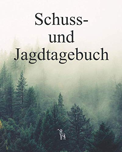 Schuss- und Jagdtagebuch: Für Jäger