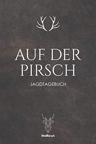 Auf der Pirsch: A5 Jagdtagebuch | Jagd Logbuch | Schusstagebuch | Jagdaufzeichnungen | Geschenkbuch für Jäger, Jägerinnen, Jagdpächter, Förster, Männer und Frauen von Independently published