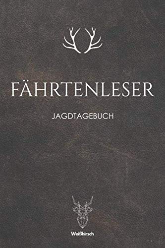 Fährtenleser - Jagdtagebuch: A5 Schuss- und Jagdtagebuch | Schussbuch | Jagd Logbuch | Schiessbuch | Schusstagebuch | Jagdaufzeichnungen | ... Förster, Sportschützen, Männer und Frauen