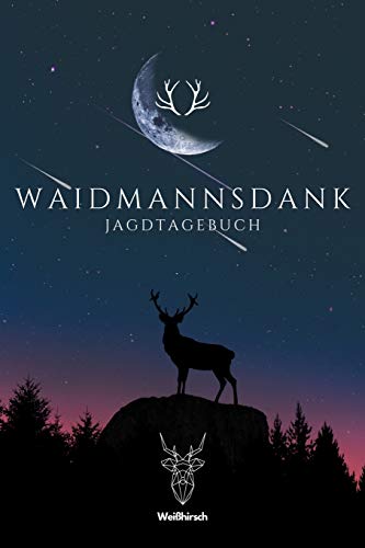 Waidmannsdank - Jagdtagebuch: A5 Schuss- und Jagdtagebuch | Schussbuch | Jagd Logbuch | Schiessbuch | Schusstagebuch | Jagdaufzeichnungen | ... Förster, Sportschützen, Männer und Frauen von Independently Published