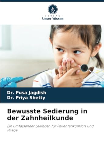 Bewusste Sedierung in der Zahnheilkunde: Ein umfassender Leitfaden für Patientenkomfort und Pflege von Verlag Unser Wissen