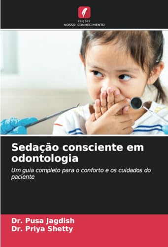 Sedação consciente em odontologia: Um guia completo para o conforto e os cuidados do paciente von Edições Nosso Conhecimento