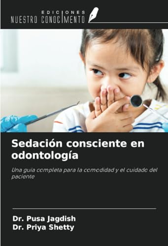 Sedación consciente en odontología: Una guía completa para la comodidad y el cuidado del paciente von Ediciones Nuestro Conocimiento