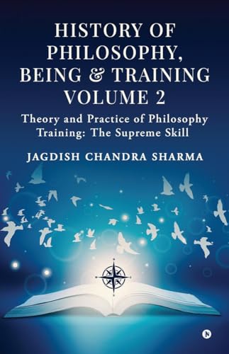 History of Philosophy, Being And Training Volume 2: Theory and Practice of Philosophy Training: The Supreme Skill von Notion Press