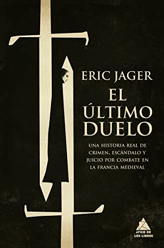 El último duelo: Una historia real de crimen, escándalo y juicio por combate en la Francia medieval (Ático Tempus, Band 19)