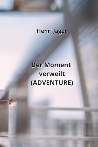 Der Moment verweilt (ADVENTURE) von Henri Jager