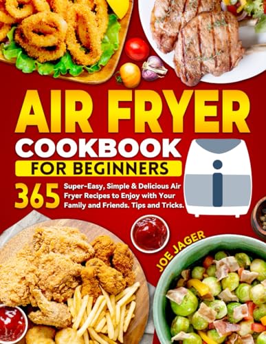 Air Fryer Cookbook for Beginners: 365 Super-Easy, Simple & Delicious Air Fryer Recipes to Enjoy with Your Family and Friends. Tips and Tricks. von Independently published