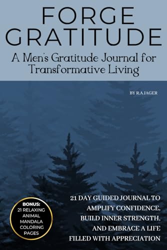 Forge Gratitude: 21 Day Guided Gratitude Journal for Men to Amplify Confidence, Build Inner Strength, and Embrace a Life Filled with Appreciation | ... Coloring Book Pages | Create Positive Habits von Jager Publishing Inc.