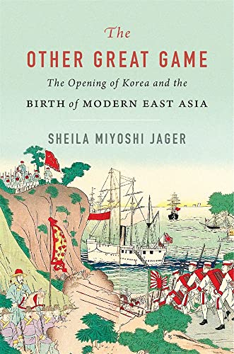 The Other Great Game: The Opening of Korea and the Birth of Modern East Asia von Harvard University Press