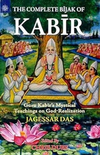 The Complete Bijak of Kabir: Guru Kabir's Mystical Teachings on God-Realization The Complete Bijak of Kabir: Guru Kabir's Mystical Teachings on God-Realization von New Age Books